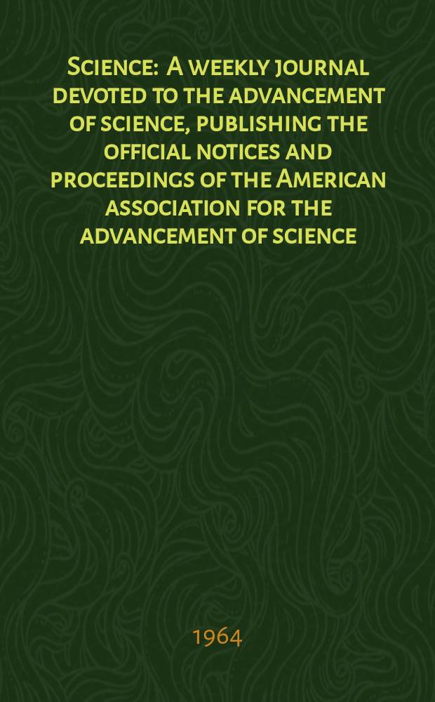 Science : A weekly journal devoted to the advancement of science, publishing the official notices and proceedings of the American association for the advancement of science. N.S., Vol.146, №3650