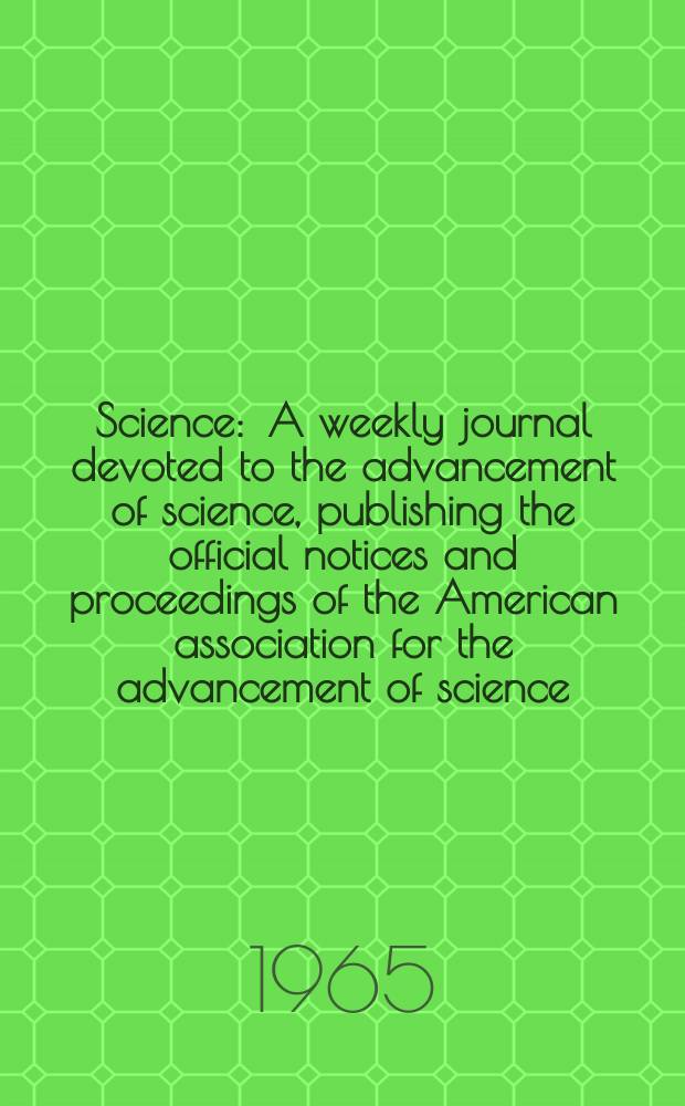 Science : A weekly journal devoted to the advancement of science, publishing the official notices and proceedings of the American association for the advancement of science. N.S., Vol.147, №3654