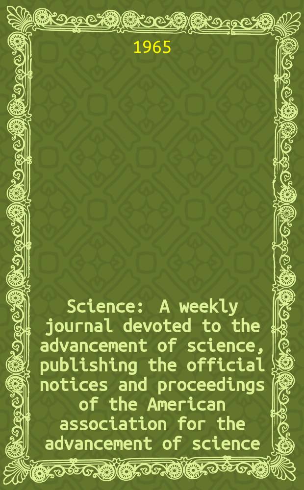 Science : A weekly journal devoted to the advancement of science, publishing the official notices and proceedings of the American association for the advancement of science. N.S., Vol.149, №3685