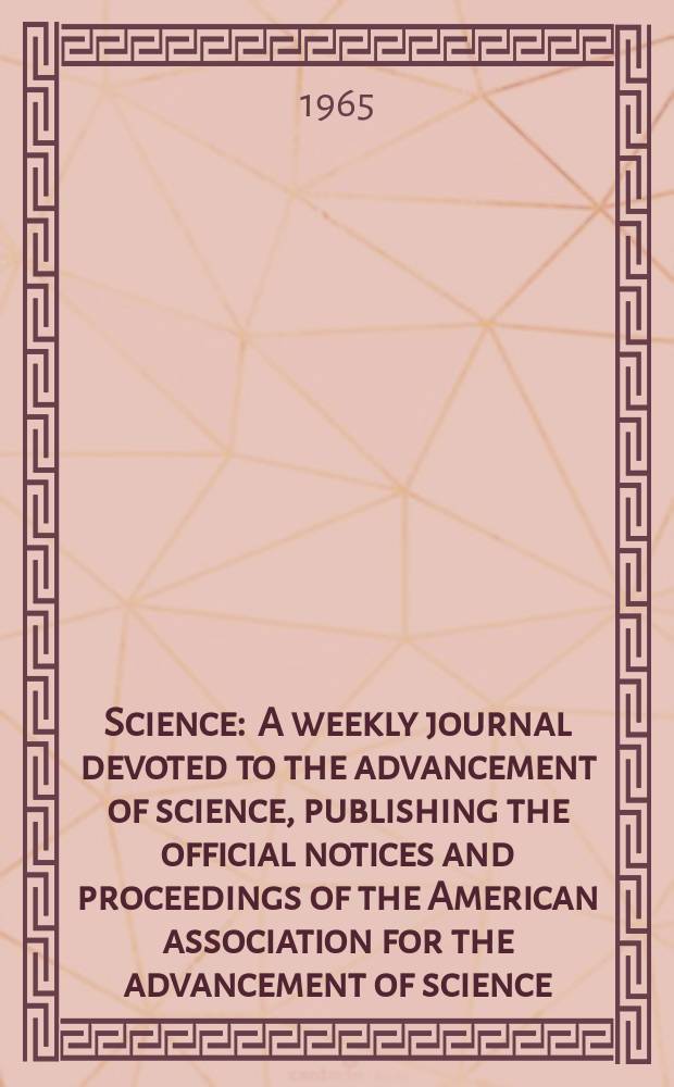 Science : A weekly journal devoted to the advancement of science, publishing the official notices and proceedings of the American association for the advancement of science. N.S., Vol.149, №3687