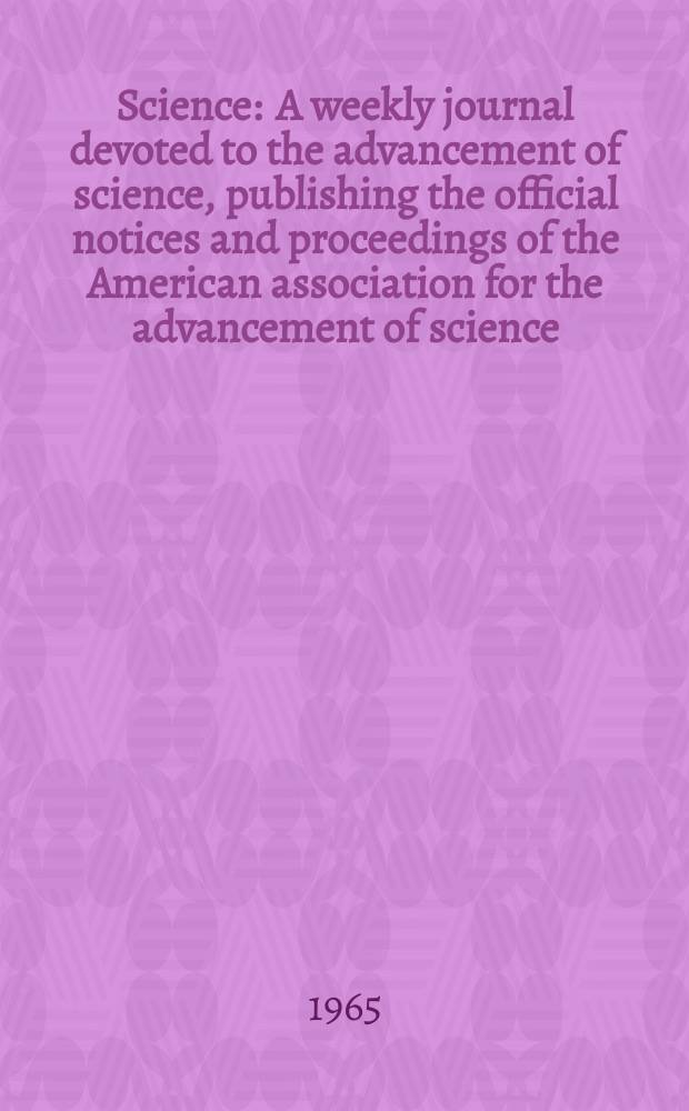 Science : A weekly journal devoted to the advancement of science, publishing the official notices and proceedings of the American association for the advancement of science. N.S., Vol.150, №3704