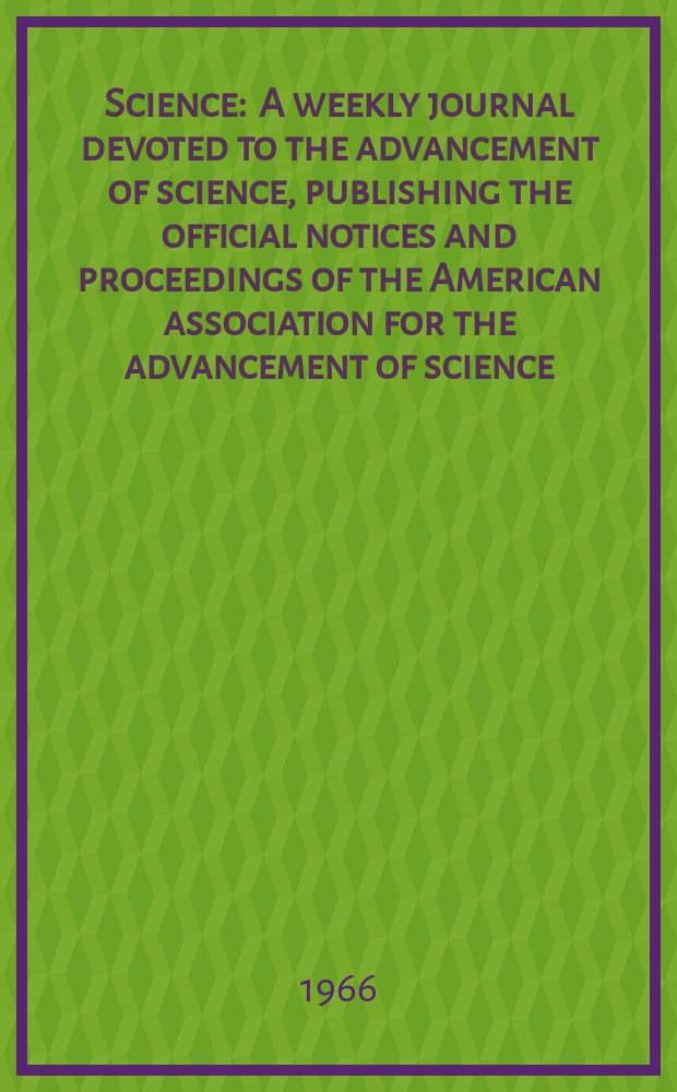Science : A weekly journal devoted to the advancement of science, publishing the official notices and proceedings of the American association for the advancement of science. N.S., Vol.151, №3709