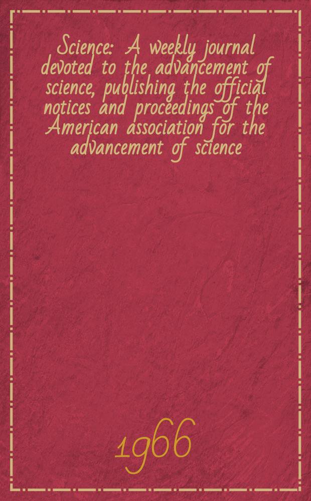 Science : A weekly journal devoted to the advancement of science, publishing the official notices and proceedings of the American association for the advancement of science. N.S., Vol.152, №3730