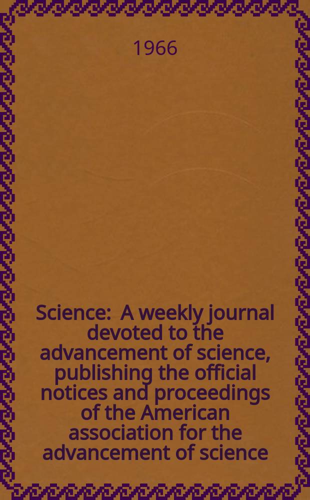 Science : A weekly journal devoted to the advancement of science, publishing the official notices and proceedings of the American association for the advancement of science. N.S., Vol.154, №3751 (P. 1)