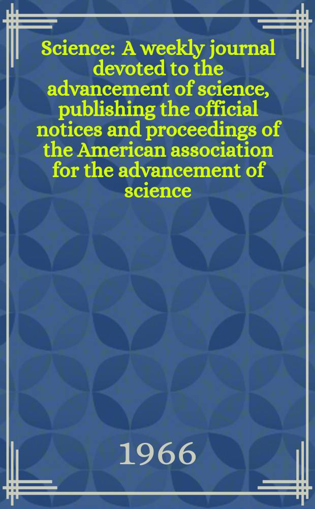 Science : A weekly journal devoted to the advancement of science, publishing the official notices and proceedings of the American association for the advancement of science. N.S., Vol.154, №3754