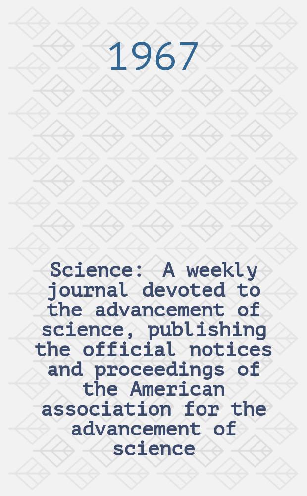 Science : A weekly journal devoted to the advancement of science, publishing the official notices and proceedings of the American association for the advancement of science. N.S., Vol.155, №3770
