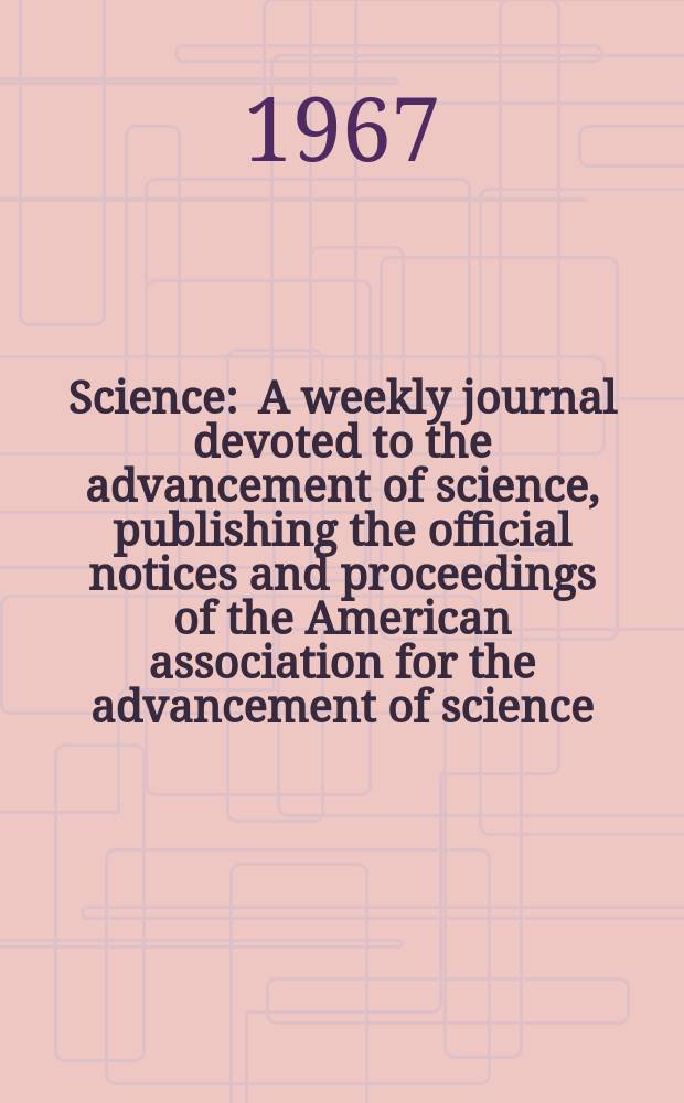 Science : A weekly journal devoted to the advancement of science, publishing the official notices and proceedings of the American association for the advancement of science. N.S., Vol.156, №3783