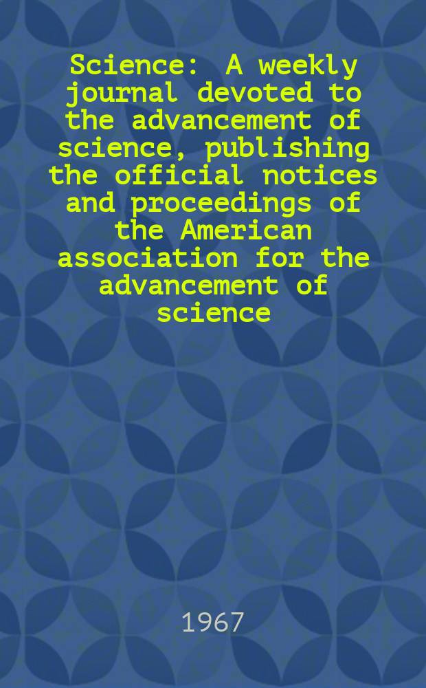 Science : A weekly journal devoted to the advancement of science, publishing the official notices and proceedings of the American association for the advancement of science. N.S., Vol.158, №3797