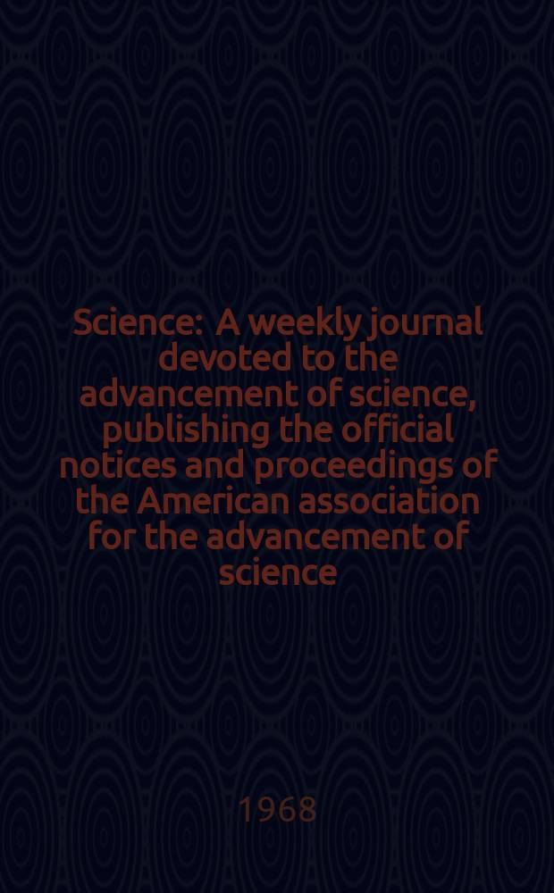 Science : A weekly journal devoted to the advancement of science, publishing the official notices and proceedings of the American association for the advancement of science. N.S., Vol.160, №3833