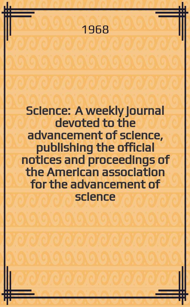 Science : A weekly journal devoted to the advancement of science, publishing the official notices and proceedings of the American association for the advancement of science. N.S., Vol.162, №3849