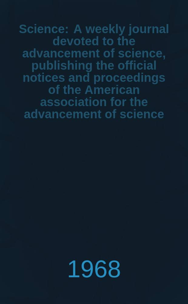 Science : A weekly journal devoted to the advancement of science, publishing the official notices and proceedings of the American association for the advancement of science. N.S., Vol.162, №3853