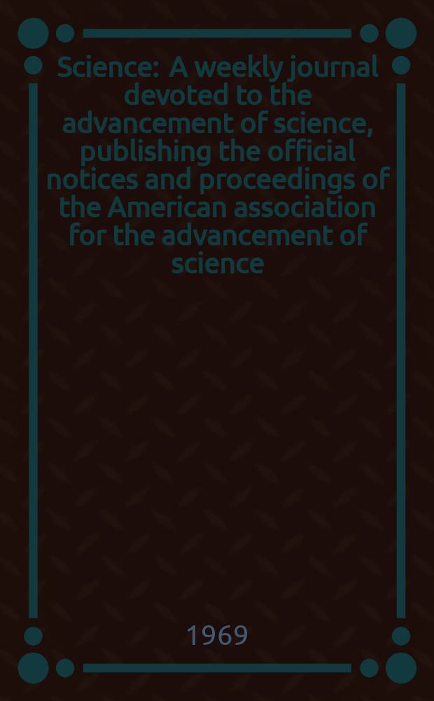 Science : A weekly journal devoted to the advancement of science, publishing the official notices and proceedings of the American association for the advancement of science. N.S., Vol.165, №3889