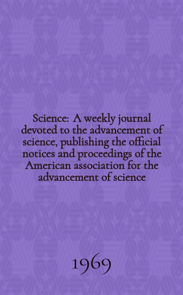 Science : A weekly journal devoted to the advancement of science, publishing the official notices and proceedings of the American association for the advancement of science. N.S., Vol.166, №3909