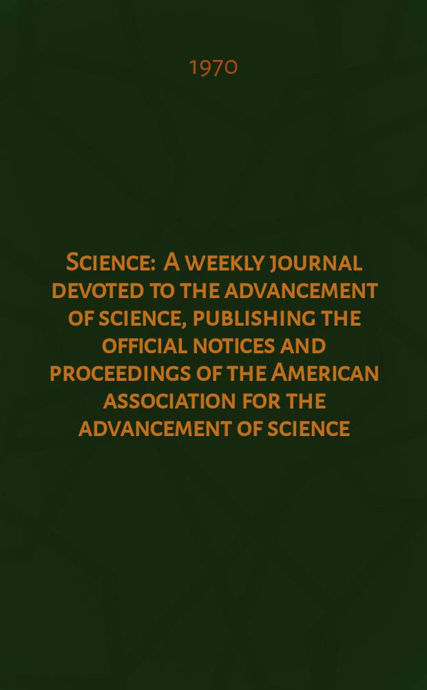 Science : A weekly journal devoted to the advancement of science, publishing the official notices and proceedings of the American association for the advancement of science. N.S., Vol.167, №3917
