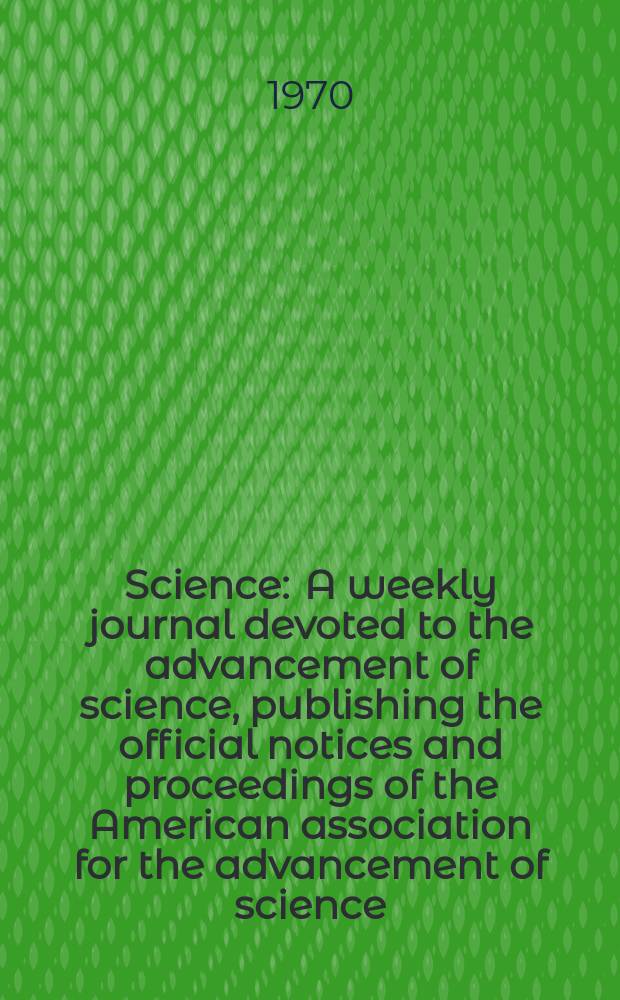 Science : A weekly journal devoted to the advancement of science, publishing the official notices and proceedings of the American association for the advancement of science. N.S., Vol.167, №3920