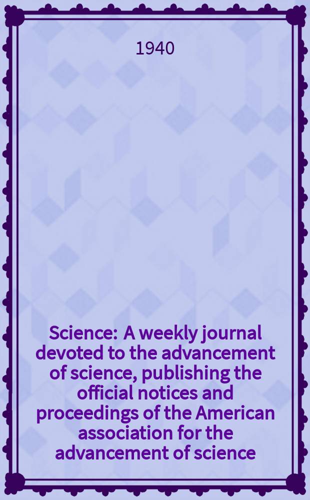 Science : A weekly journal devoted to the advancement of science, publishing the official notices and proceedings of the American association for the advancement of science. N.S., Vol.91, №2358