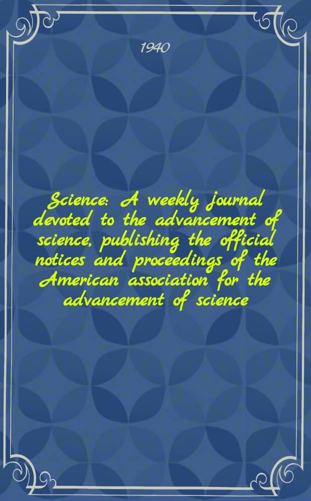 Science : A weekly journal devoted to the advancement of science, publishing the official notices and proceedings of the American association for the advancement of science. N.S., Vol.91, №2361