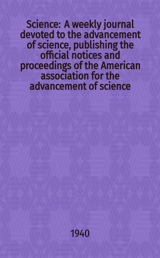 Science : A weekly journal devoted to the advancement of science, publishing the official notices and proceedings of the American association for the advancement of science. N.S., Vol.91, №2365