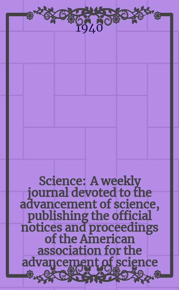 Science : A weekly journal devoted to the advancement of science, publishing the official notices and proceedings of the American association for the advancement of science. N.S., Vol.92, №2391