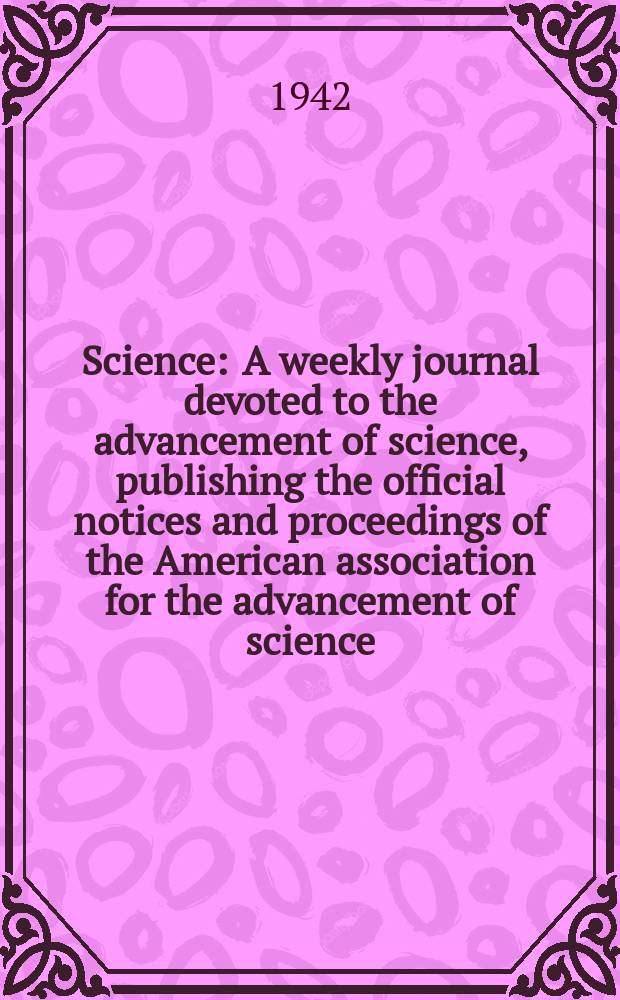 Science : A weekly journal devoted to the advancement of science, publishing the official notices and proceedings of the American association for the advancement of science. N.S., Vol.96, №2485