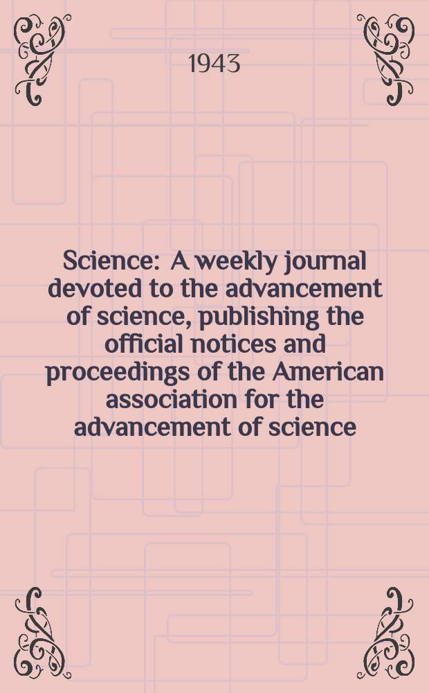 Science : A weekly journal devoted to the advancement of science, publishing the official notices and proceedings of the American association for the advancement of science. N.S., Vol.97, №2512