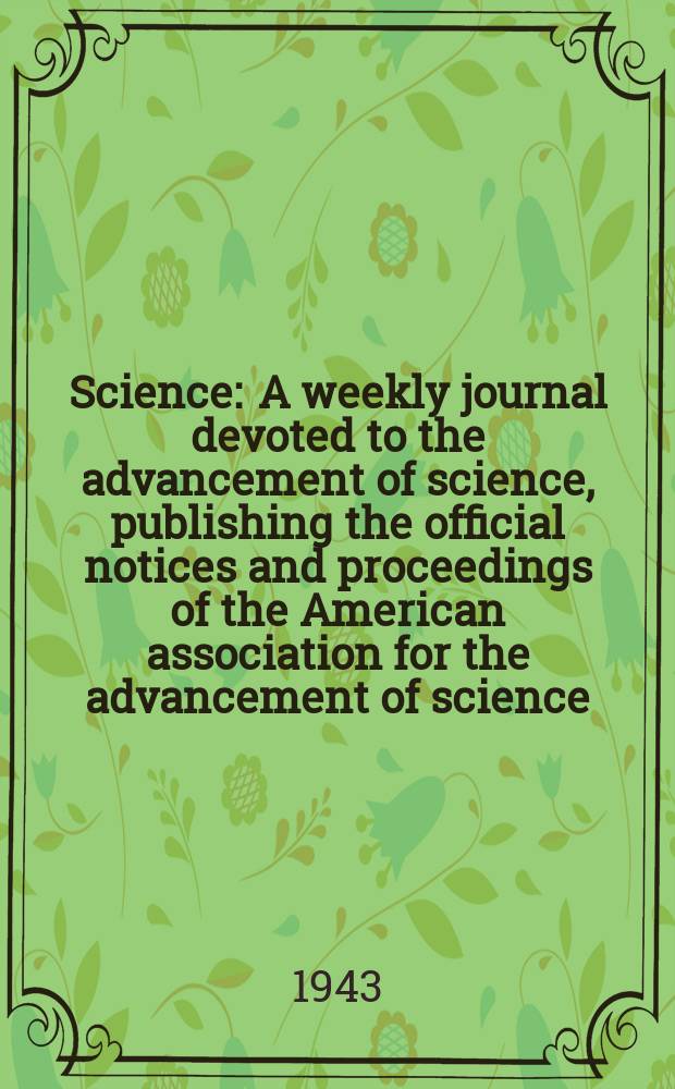 Science : A weekly journal devoted to the advancement of science, publishing the official notices and proceedings of the American association for the advancement of science. N.S., Vol.97, №2516