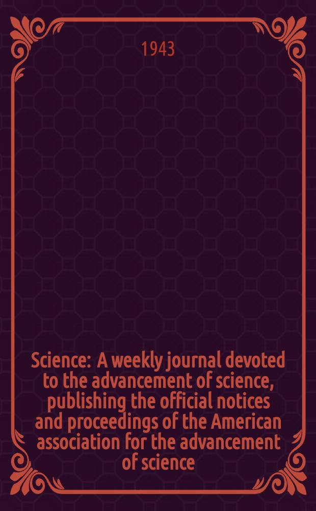 Science : A weekly journal devoted to the advancement of science, publishing the official notices and proceedings of the American association for the advancement of science. N.S., Vol.98, №2546