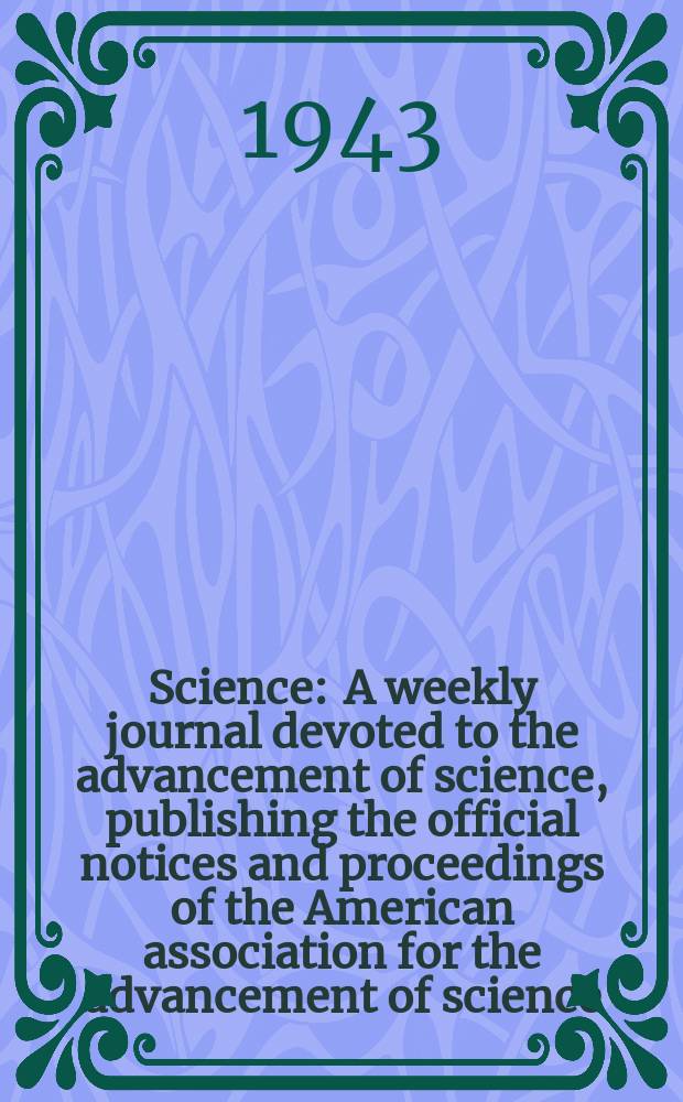 Science : A weekly journal devoted to the advancement of science, publishing the official notices and proceedings of the American association for the advancement of science. N.S., Vol.98, №2557