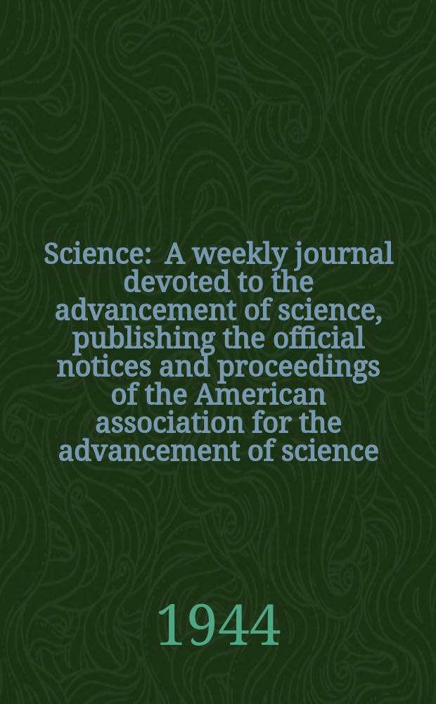 Science : A weekly journal devoted to the advancement of science, publishing the official notices and proceedings of the American association for the advancement of science. N.S., Vol.99, №2567