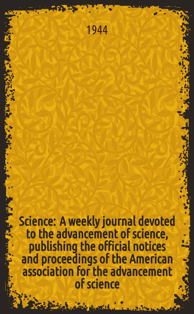Science : A weekly journal devoted to the advancement of science, publishing the official notices and proceedings of the American association for the advancement of science. N.S., Vol.99, №2581