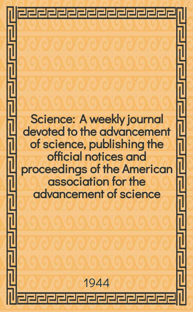 Science : A weekly journal devoted to the advancement of science, publishing the official notices and proceedings of the American association for the advancement of science. N.S., Vol.100, №2591