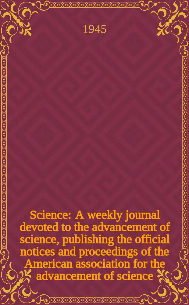 Science : A weekly journal devoted to the advancement of science, publishing the official notices and proceedings of the American association for the advancement of science. N.S., Vol.101, №2619