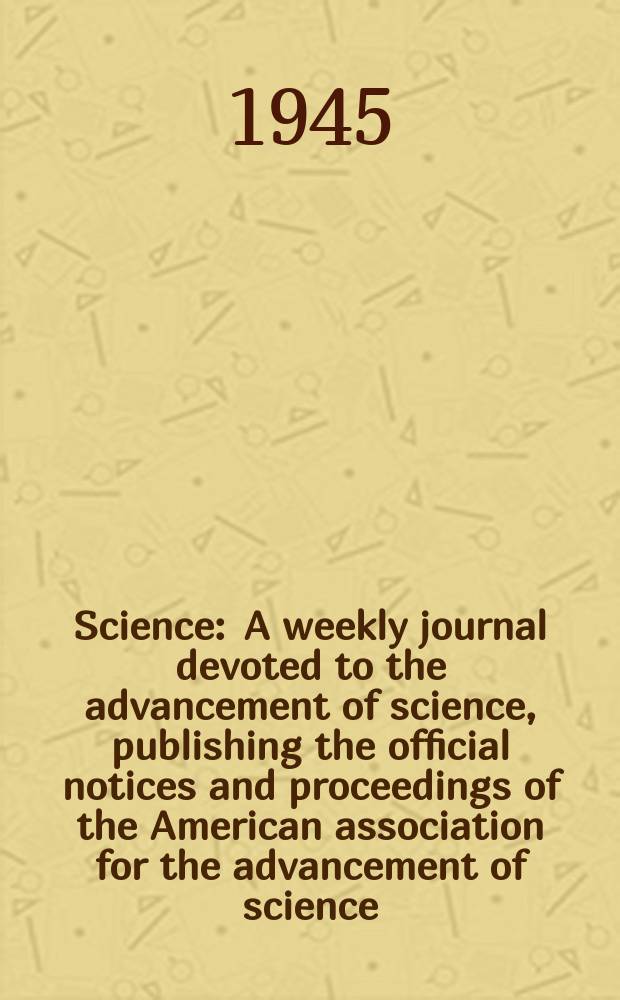 Science : A weekly journal devoted to the advancement of science, publishing the official notices and proceedings of the American association for the advancement of science. N.S., Vol.101, №2621