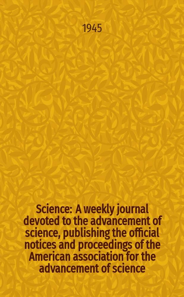 Science : A weekly journal devoted to the advancement of science, publishing the official notices and proceedings of the American association for the advancement of science. N.S., Vol.101, №2623