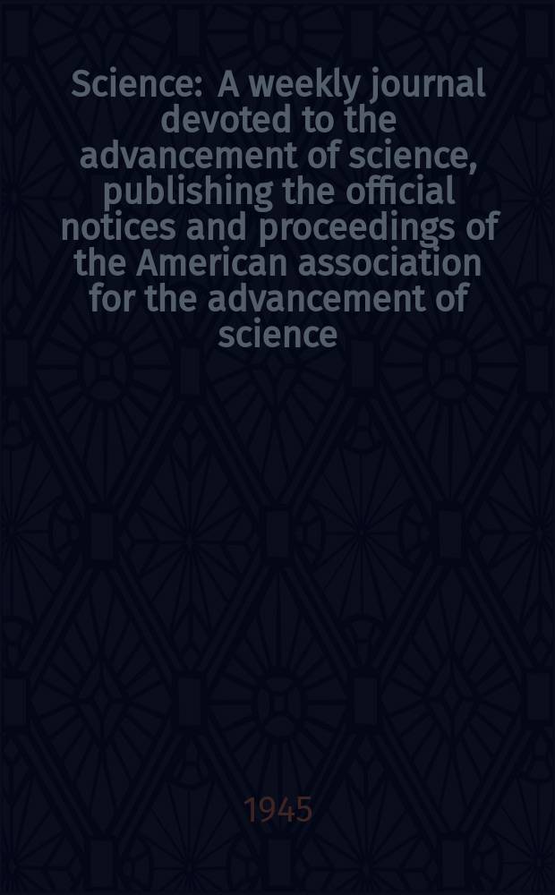 Science : A weekly journal devoted to the advancement of science, publishing the official notices and proceedings of the American association for the advancement of science. N.S., Vol.101, №2635