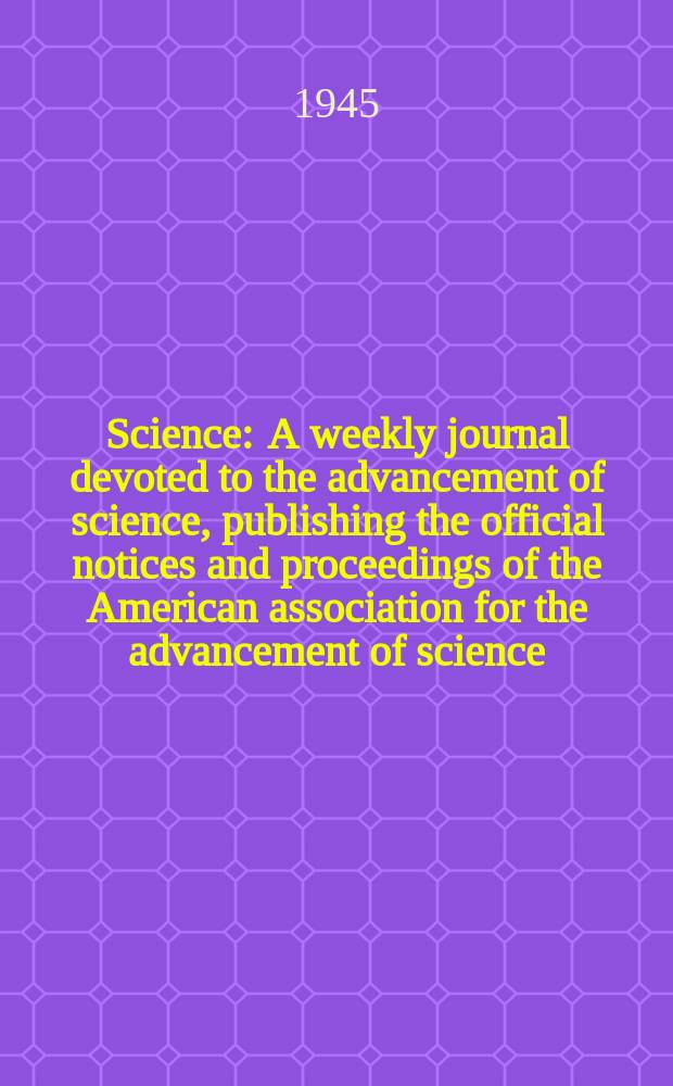 Science : A weekly journal devoted to the advancement of science, publishing the official notices and proceedings of the American association for the advancement of science. N.S., Vol.102, №2641