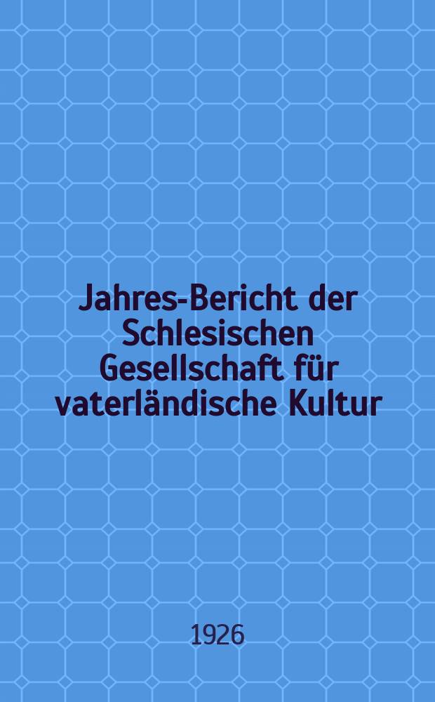 ... Jahres-Bericht der Schlesischen Gesellschaft für vaterländische Kultur : Enthält den Generalbericht über die Arbeiten und Veränderungen der Ges. im Jahre ... 98 : 1925