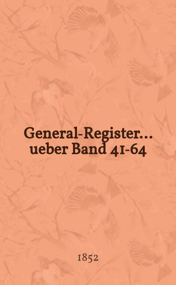 General-Register ... ueber Band 41-64