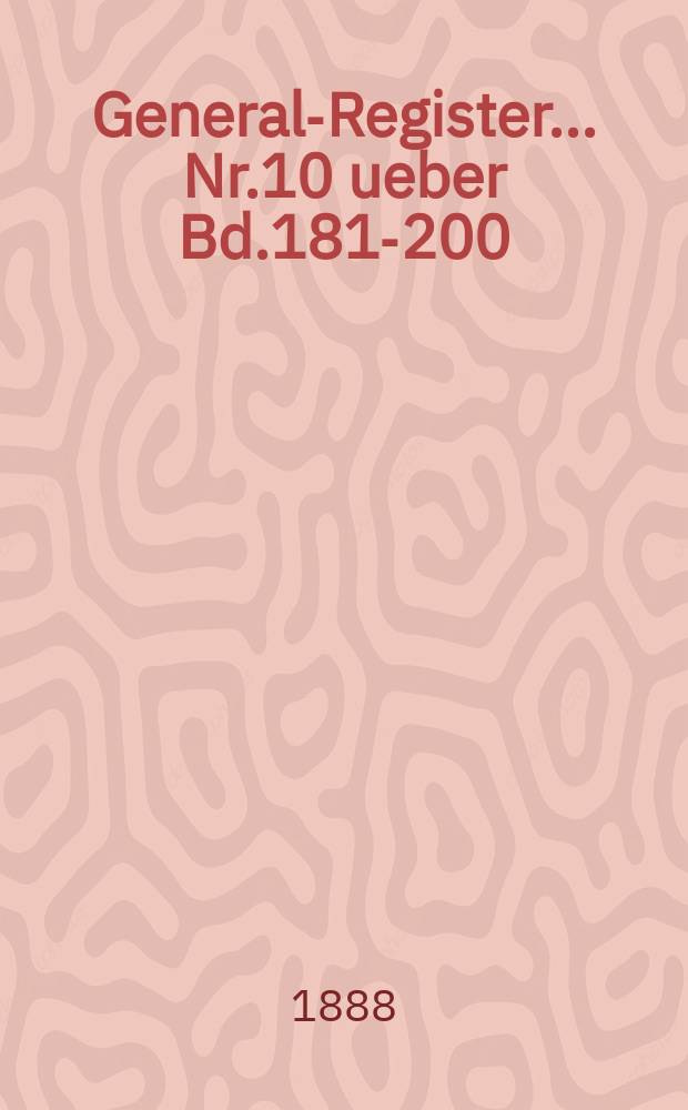 General-Register ... Nr.10 ueber Bd.181-200