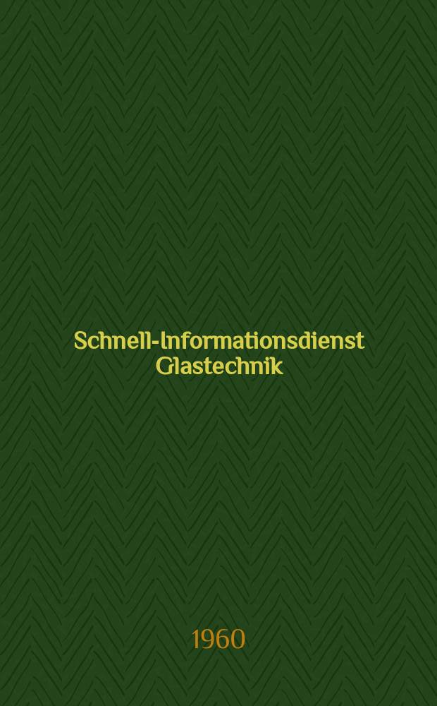 Schnell-Informationsdienst Glastechnik : Hrsg. vom Inst. für Glastechnik