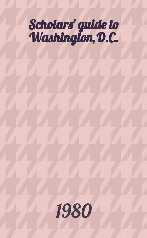 Scholars' guide to Washington, D.C.