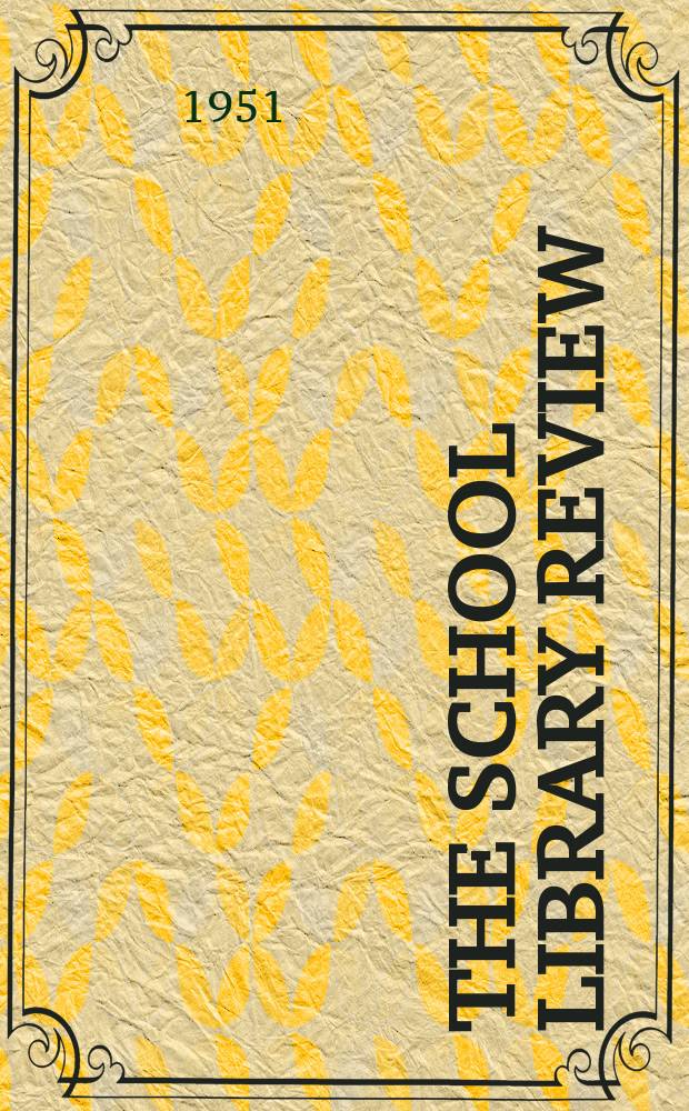 The School library review : Official organ of the School libraries section of the Library association. N.S., Vol.5, №5