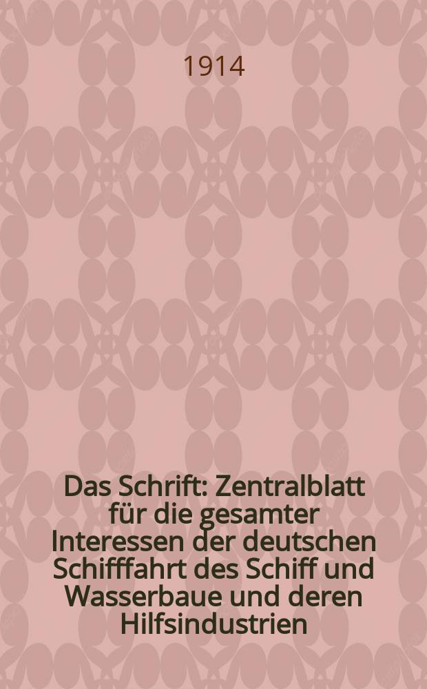 Das Schrift : Zentralblatt für die gesamter Interessen der deutschen Schifffahrt des Schiff und Wasserbaue und deren Hilfsindustrien