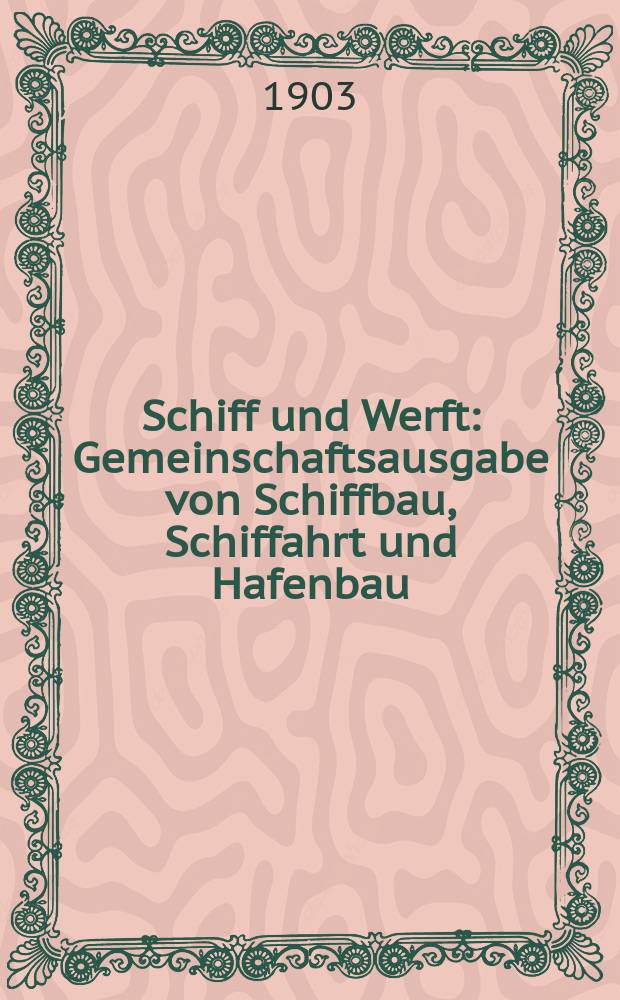 Schiff und Werft : Gemeinschaftsausgabe von Schiffbau, Schiffahrt und Hafenbau : Organ des Fachverbandes Schiffahrtstechnik im NS-Bund Deutscher Technik ..