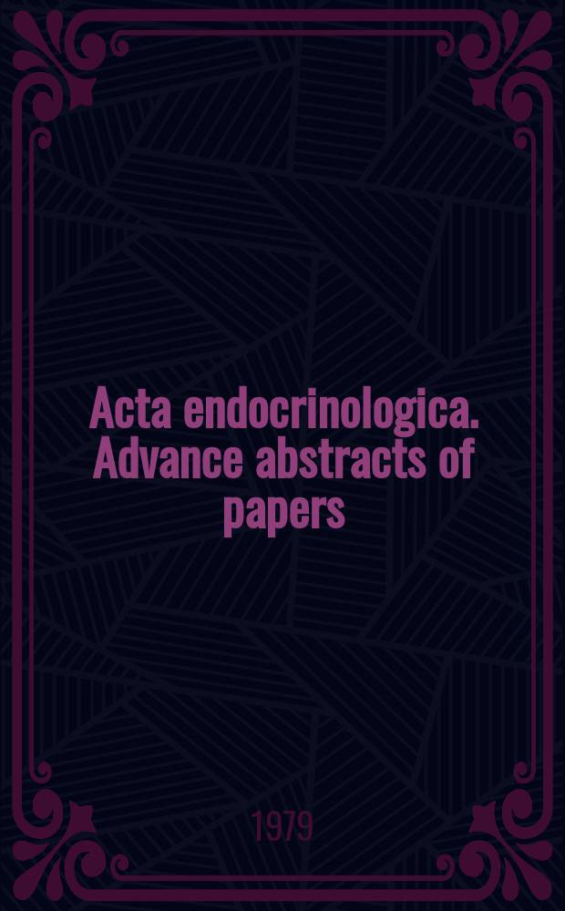 Acta endocrinologica. Advance abstracts of papers