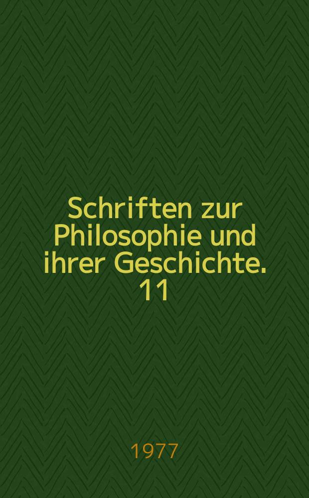 Schriften zur Philosophie und ihrer Geschichte. 11 : Philosophiehistorische Abhandlungen