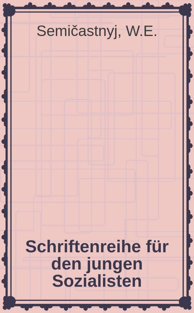 Schriftenreihe für den jungen Sozialisten : Beilage zur Zeitschrift "Junge Generation". H.8 : Der kampfreiche Weg des Leninschen Komsomol