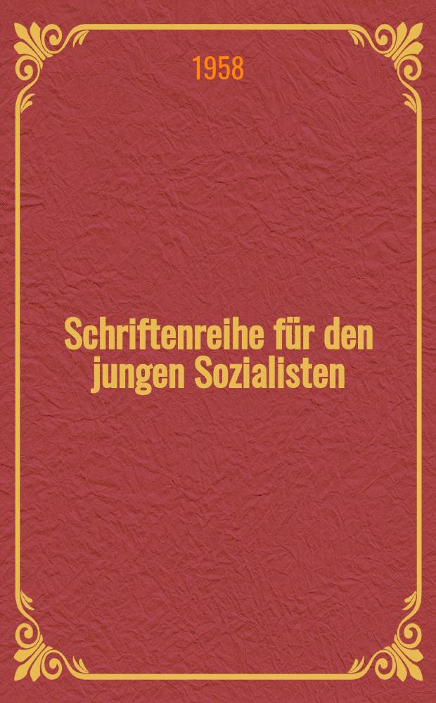 Schriftenreihe für den jungen Sozialisten : Beilage zur Zeitschrift "Junge Generation". H.22 : Warum muß der FDJler ein Revolutionär sein?