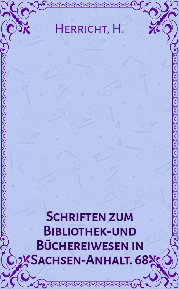 Schriften zum Bibliotheks- und Büchereiwesen in Sachsen-Anhalt. 68 : Rudolf Haym (1821-1901)