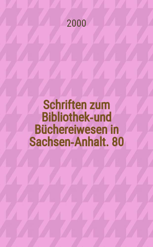 Schriften zum Bibliotheks- und Büchereiwesen in Sachsen-Anhalt. 80 : Management of library and information ...